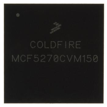 【Freescale Semiconductor】集成电路 (IC)MCF5270CVM150全系列进口国产优势供应 销量第一